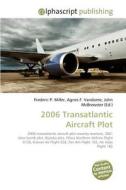 2006 Transatlantic Aircraft Plot di Frederic P Miller, Agnes F Vandome, John McBrewster edito da Alphascript Publishing