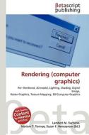 Rendering (Computer Graphics) di Lambert M. Surhone, Miriam T. Timpledon, Susan F. Marseken edito da Betascript Publishing