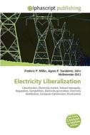Electricity Liberalization di Frederic P Miller, Agnes F Vandome, John McBrewster edito da Alphascript Publishing