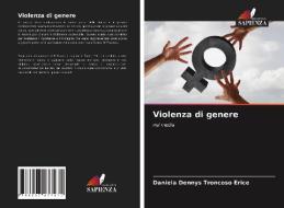 Violenza Di Genere di Troncoso Erice Daniela Dennys Troncoso Erice edito da KS OmniScriptum Publishing