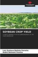 SOYBEAN CROP YIELD di Luiz Gustavo Batista Ferreira, André Belmont Pereira edito da Our Knowledge Publishing