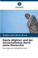 Dante Alighieri und der Universalismus durch seine Monarchie di Gustavo Leite Neves Da Luz edito da Verlag Unser Wissen