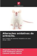 Alterações oxidativas do eritrócito. di Alejandro Pérez Ramírez, Ivett Rodríguez Alonso, Llanuris Llanes García edito da Edições Nosso Conhecimento