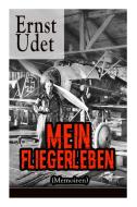 Mein Fliegerleben (memoiren) - Vollst Ndige Ausgabe Mit Abbildungen di Ernst Udet edito da E-artnow