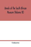 Annals of the South African Museum (Volume IX) di Unknown edito da Alpha Editions