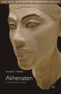 Akhenaten di Ronald T. Ridley edito da The American University in Cairo Press
