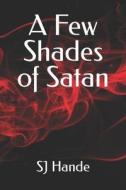 A Few Shades Of Satan di Hande SJ Hande edito da Independently Published