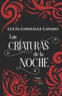 Las Criaturas De La Noche di Lucia Gonzalez Lavado edito da Independently Published