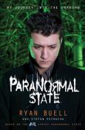 Paranormal State: My Journey Into the Unknown di Ryan Buell, Stefan Petrucha edito da DEY STREET BOOKS