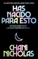 You Were Born for This (Spanish Edition): Astrology for Self Acceptance di Chani Nicholas edito da HARPERCOLLINS