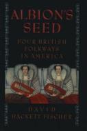 Albion's Seed: Four British Folkways in America di David Hackett Fischer edito da OXFORD UNIV PR