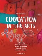 Education In The Arts di Christine Sinclair, Neryl Jeanneret, John O'Toole, Mary Ann Hunter edito da Oxford University Press Australia