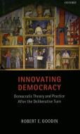 Innovating Democracy di Robert E. Goodin edito da OXFORD UNIV PR