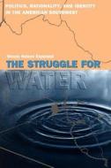 The Struggle for Water - Politics, Rationality, & Identity in the American Southwest (Paper) di Wendy Nelson Espesland edito da University of Chicago Press