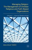 Managing Religion: The Management of Christian Religious and Faith-Based Organizations di Malcolm Torry edito da Palgrave Macmillan