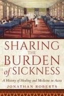 Sharing the Burden of Sickness: A History of Healing and Medicine in Accra di Jonathan Roberts edito da INDIANA UNIV PR