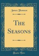 The Poetical Works of James Thomsom, Vol. 2: The Seasons; The Castle of Indolence (Classic Reprint) di James Thomson edito da Forgotten Books