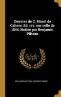 Oeuvres de C. Marot de Cahors. Ed. rev. sur celle de 1544. Notice par Benjamin Pifteau di Benjamin Pifteau, Clément Marot edito da WENTWORTH PR