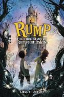 Rump: The True Story of Rumpelstiltskin di Liesl Shurtliff edito da KNOPF