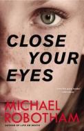 Close Your Eyes di Michael Robotham edito da Mulholland Books