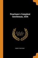 Peacham's Compleat Gentleman, 1634 di Henry Peacham edito da Franklin Classics Trade Press