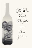The Wine Lover's Daughter: A Memoir di Anne Fadiman edito da FARRAR STRAUSS & GIROUX