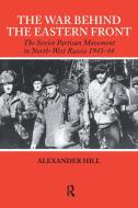 The War Behind The Eastern Front di Alexander Hill edito da Taylor & Francis Ltd