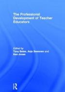 The Professional Development of Teacher Educators di Tony Bates, Anja Swennen, Ken Jones edito da Taylor & Francis Ltd