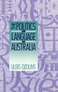 Politics of Language in Australia di Uldis Ozolins edito da Cambridge University Press