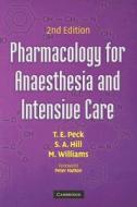 Pharmacology For Anaesthesia And Intensive Care di Tom Peck, S. Hill, M. Williams edito da Cambridge University Press