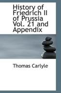 History Of Friedrich Ii Of Prussia Vol. 21 And Appendix di Thomas Carlyle edito da Bibliolife