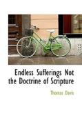Endless Sufferings Not The Doctrine Of Scripture di Thomas Davis edito da Bibliolife
