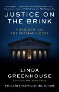 Justice on the Brink: A Requiem for the Supreme Court di Linda Greenhouse edito da RANDOM HOUSE