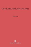 Good Jobs, Bad Jobs, No Jobs di Eli Ginzberg edito da Harvard University Press