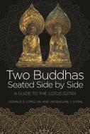 Two Buddhas Seated Side by Side: A Guide to the Lotus Sūtra di Donald S. Lopez, Jacqueline I. Stone edito da PRINCETON UNIV PR