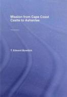 Mission from Cape Coast Castle to Ashantee (1819) di Thomas Edward Bowdich edito da Taylor & Francis Ltd