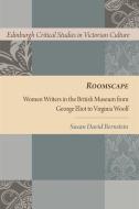 Roomscape: Women Writers in the British Museum from George Eliot to Virginia Woolf di Susan David Bernstein edito da PAPERBACKSHOP UK IMPORT