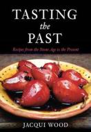 Tasting the Past di Jacqui Wood edito da The History Press