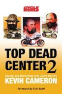 Top Dead Center 2: Racing and Wrenching with Cycle World's Kevin Cameron di Kevin Cameron edito da Motorbooks International