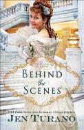 Behind the Scenes di Jen Turano edito da BETHANY HOUSE PUBL