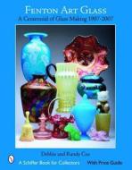Fenton Art Glass: A Centennial of Glass Making 1907 to 2007 di Debbie Coe, Randy Coe edito da Schiffer Publishing