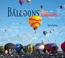 Balloons Over Albuquerque di Steve Larese edito da Schiffer Publishing Ltd
