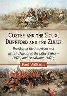 Williams, P:  Custer and the Sioux, Durnford and the Zulus di Paul Williams edito da McFarland