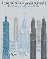 How to Read Skyscrapers: A Crash Course in High-Rise Architecture di Edward Denison, Nick Beech edito da RIZZOLI
