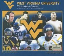 West Virginia University Football Vault: The History of the Mountaineers di John Antonik edito da Whitman Publishing