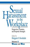 Sexual Harassment in the Workplace: Perspectives, Frontiers, and Response Strategies di Margaret S. Stockdale edito da SAGE PUBN