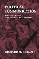 Political Communication di Richard M. Perloff edito da Taylor & Francis Inc