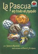 La Pascua en Todo el Mundo di Shannon Knudsen edito da Ediciones Lerner