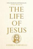 The Life of Jesus: With an Introduction and Commentary by Pope Francis di Andrea Tornielli edito da LOYOLA PR