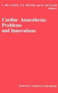 Cardiac Anaesthesia: Problems and Innovations di Lange De, Dietrich Kettler, Rijksuniversiteit Te Leiden edito da Springer Netherlands